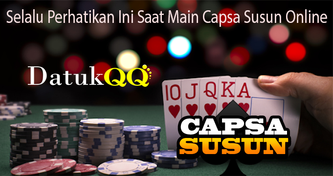 Selalu Perhatikan Ini Saat Main Capsa Susun Online